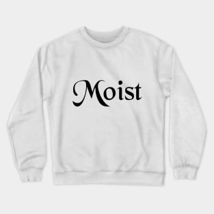 Moist Crewneck Sweatshirt